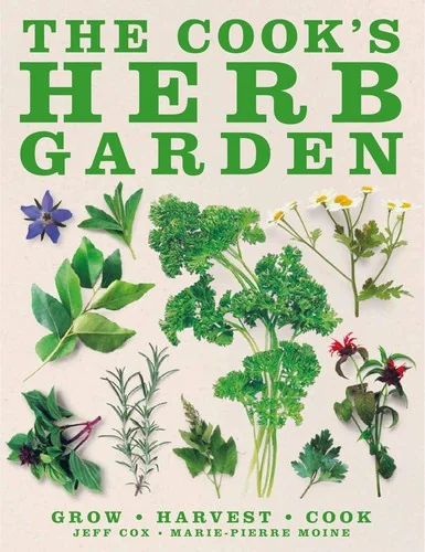 The Cook's Herb Garden: Grow, Harvest, Cook