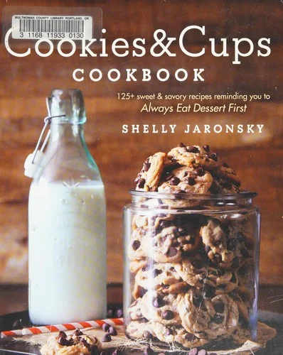The Cookies & Cups Cookbook: 125+ Sweet & Savory Recipes Reminding You to Always Eat Dessert First