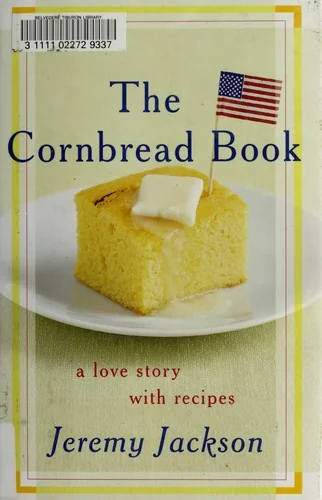 The Cornbread Book: A Love Story with Recipes by Jackson, Jeremy