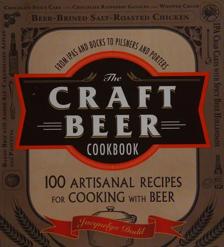 The Craft Beer Cookbook: From Ipas and Bocks to Pilsners and Porters, 100 Artisanal Recipes for Cooking with Beer