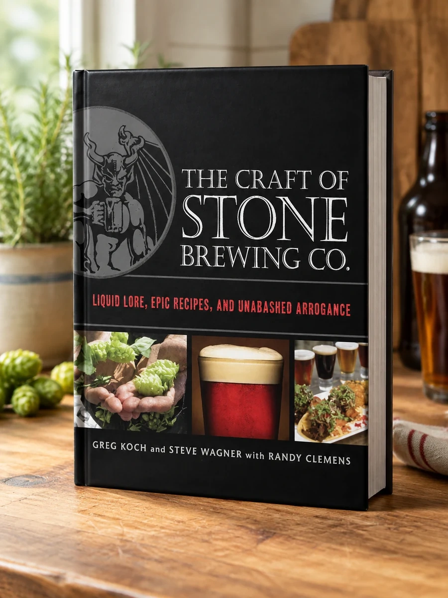 The Craft of Stone Brewing Co.: Liquid Lore, Epic Recipes, and Unabashed Arrogance