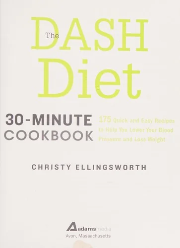 The Dash Diet 30-Minute Cookbook: 175 Quick and Easy Recipes to Help You Lower Your Blood Pressure and Lose Weight