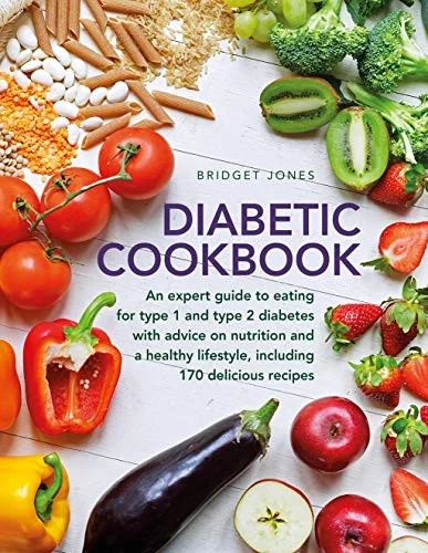 The Diabetic Cookbook: An Expert Guide to Eating for Type 1 and Type 2 Diabetes, with Advice on Nutrition and a Healthy Lifestyle, and with 170 Delicious
