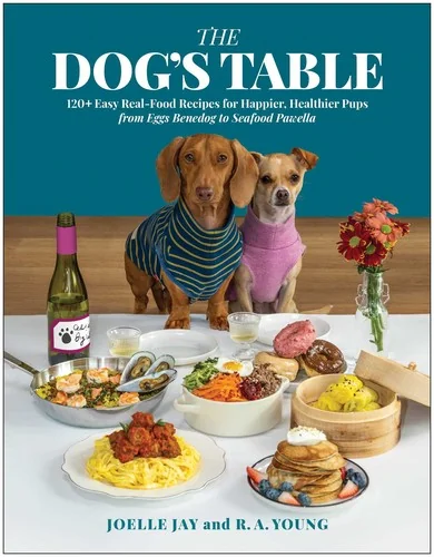 The Dog's Table: 120+ Easy Real-Food Recipes for Happier, Healthier Pups--From Eggs Benedog to Seafood Pawella