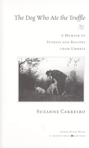 The Dog Who Ate the Truffle: A Memoir of Stories and Recipes from Umbria