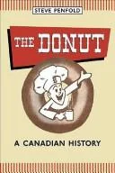 The Donut: A Canadian History by Penfold, Steve