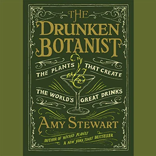 The Drunken Botanist: The Plants That Create the World's Great Drinks