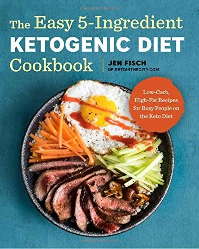 The Easy 5-Ingredient Ketogenic Diet Cookbook: Low-Carb, High-Fat Recipes for Busy People on the Keto Diet