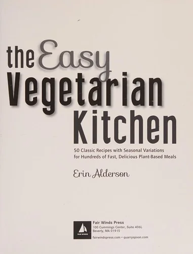 The Easy Vegetarian Kitchen: 50 Classic Recipes with Seasonal Variations for Hundreds of Fast, Delicious Plant-Based Meals
