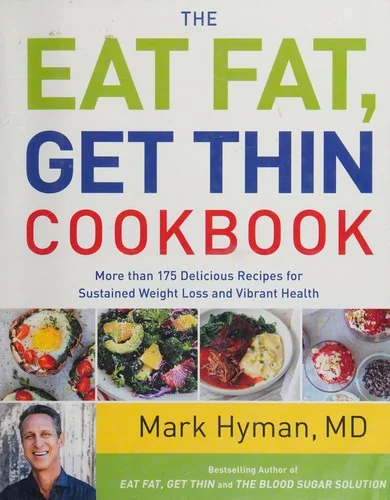 The Eat Fat, Get Thin Cookbook: More Than 175 Delicious Recipes for Sustained Weight Loss and Vibrant Health