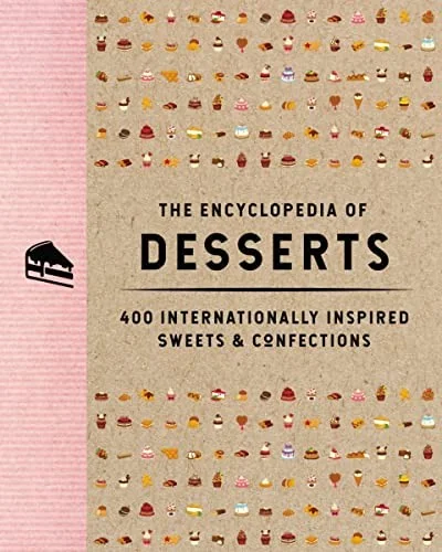 The Encyclopedia of Desserts: 400 Internationally Inspired Sweets and Confections