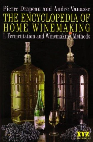 The Encyclopedia of Home Winemaking: Fermenting and Winemaking Methods