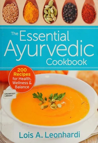 The Essential Ayurvedic Cookbook: 200 Recipes for Health, Wellness and Balance