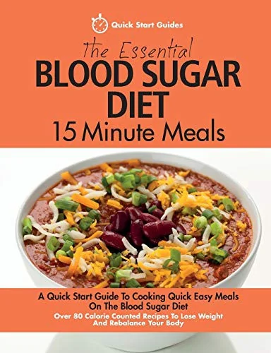The Essential Blood Sugar Diet 15 Minute Meals: A Quick Start Guide To Cooking Quick Easy Meals On The Blood Sugar Diet. Over 80 Calorie Counted Recipes T