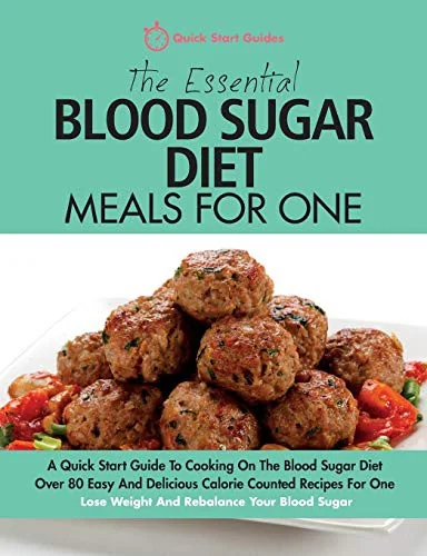 The Essential Blood Sugar Diet Meals For One: A Quick Start Guide To Cooking On The Blood Sugar Diet. Over 80 Easy And Delicious Calorie Counted Recipes F