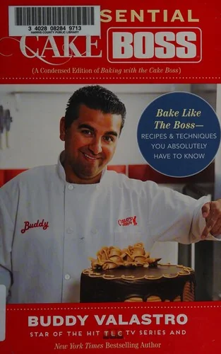 The Essential Cake Boss: A Condensed Edition of Baking with the Cake Boss: Bake Like the Boss - Recipes & Techniques You Absolutely Have to Know