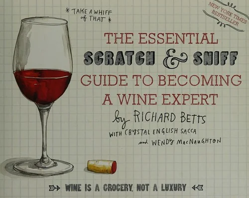 The Essential Scratch & Sniff Guide to Becoming a Wine Expert: Take a Whiff of That by Betts, Richard