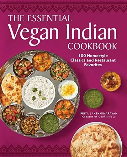 The Essential Vegan Indian Cookbook: 100 Home-Style Classics and Restaurant Favorites