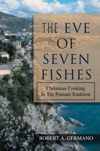 The Eve of Seven Fishes: Christmas Cooking in the Peasant Tradition