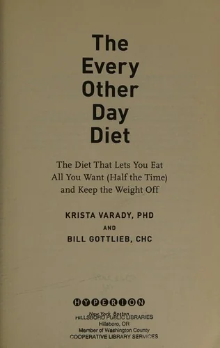 The Every-Other-Day Diet: The Diet That Lets You Eat All You Want (Half the Time) and Keep the Weight Off