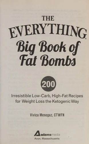 The Everything Big Book of Fat Bombs: 200 Irresistible Low-Carb, High-Fat Recipes for Weight Loss the Ketogenic Way