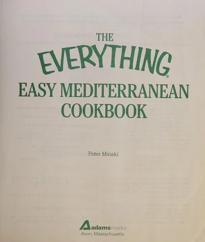 The Everything Easy Mediterranean Cookbook: Includes Spicy Olive Chicken, Penne All'arrabbiata, Catalan Potatoes, Mussels Marinara, Date-Almond Pie...and
