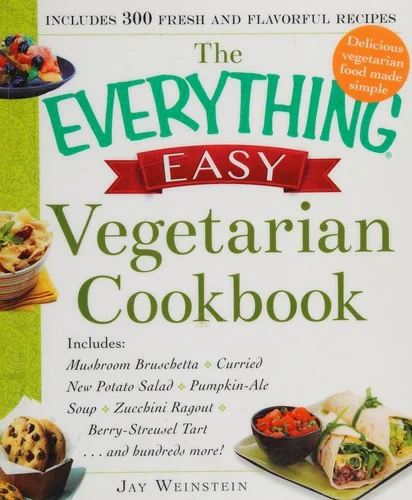 The Everything Easy Vegetarian Cookbook: Includes Mushroom Bruschetta, Curried New Potato Salad, Pumpkin-Ale Soup, Zucchini Ragout, Berry-Streusel Tart...