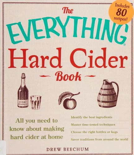 The Everything Hard Cider Book: All You Need to Know about Making Hard Cider at Home