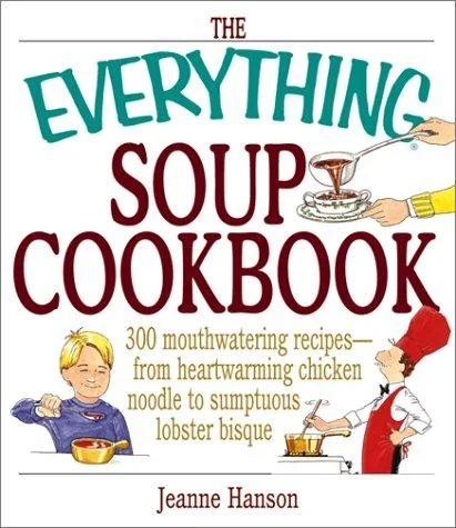 The Everything Soup Cookbook by Hanson, B J