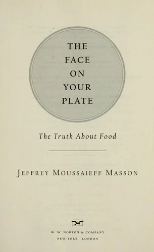 The Face on Your Plate: The Truth about Food by Masson, Jeffrey Moussaieff