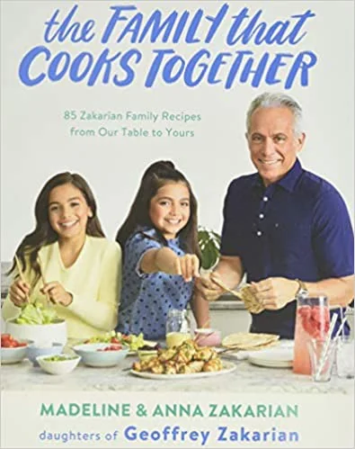 The Family That Cooks Together: 85 Zakarian Family Recipes from Our Table to Yours by Zakarian, Anna