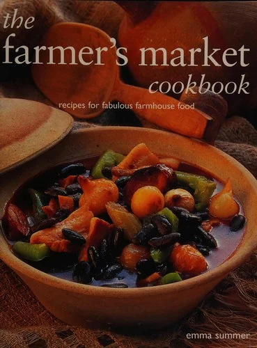 The Farmer's Market Cookbook: Recipes for Fabulous Farmhouse Food