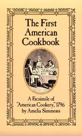 The First American Cookbook: A Facsimile of American Cookery, 1796
