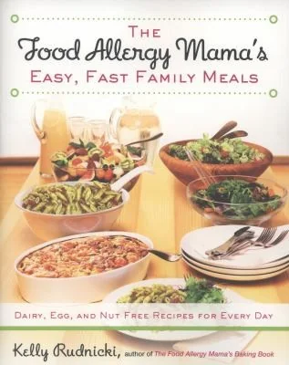 The Food Allergy Mama's Easy, Fast Family Meals: Dairy, Egg, and Nut Free Recipes for Every Day: A Cookbook
