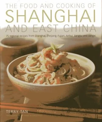 The Food and Cooking of Shanghai and East China: 75 Regional Recipes from Shanghai, Zhejiang, Fujian, Anhui, Jiangsu and Jiangxi