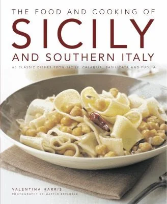 The Food and Cooking of Sicily: 65 Classic Dishes from Sicily, Calabria, Basilicata and Puglia