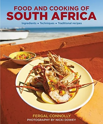 The Food and Cooking of South Africa: Ingredients, Techniques, Traditional Recipes by Connolly, Fergal
