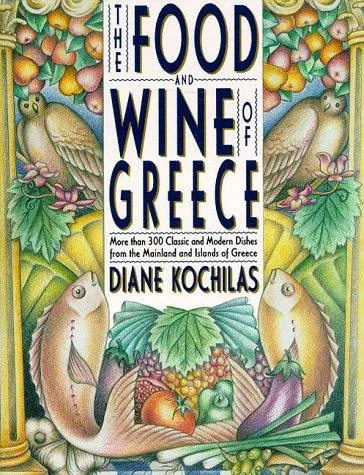 The Food and Wine of Greece: More Than 250 Classic and Modern Dishes from the Mainland and Islands of Greece