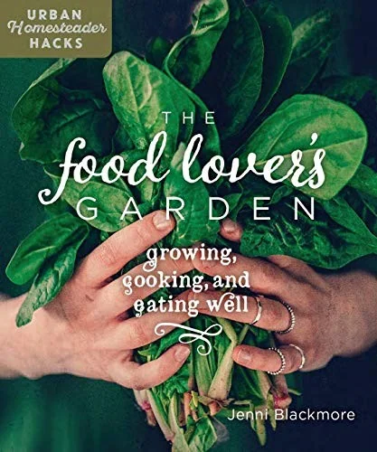 The Food Lover's Garden: Growing, Cooking, and Eating Well