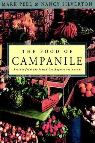 The Food of Campanile: Recipes from the Famed Los Angeles Restaurant: A Cookbook
