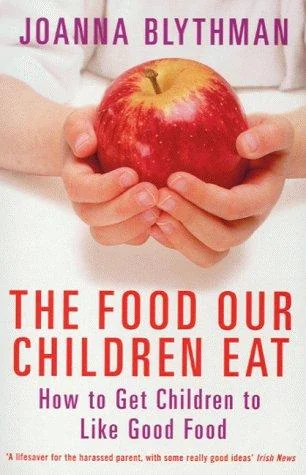 The Food Our Children Eat: How to Get Children to Like Good Food (Revised)