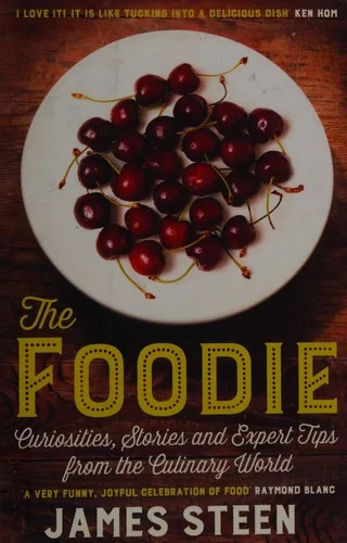 The Foodie: Curiousities, Stories, and Expert Tips from the Culinary World