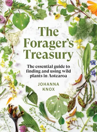 The Forager's Treasury: The Essential Guide to Finding and Using Wild Plants in Aotearoa by Knox, Johanna