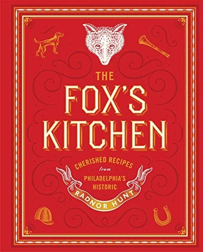 The Fox's Kitchen: Cherished Recipes from Philadelphia's Historic Radnor Hunt