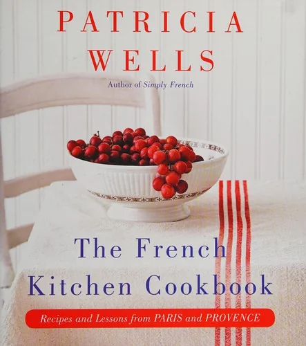 The French Kitchen Cookbook: Recipes and Lessons from Paris and Provence