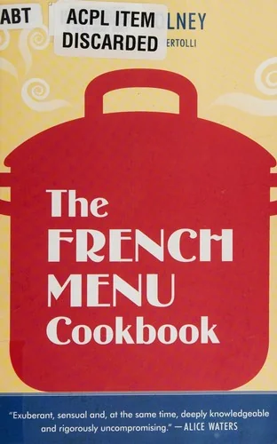 The French Menu Cookbook: The Food and Wine of France--Season by Delicious Season--In Beautifully Composedmenus for American Dining and Entertaining by an
