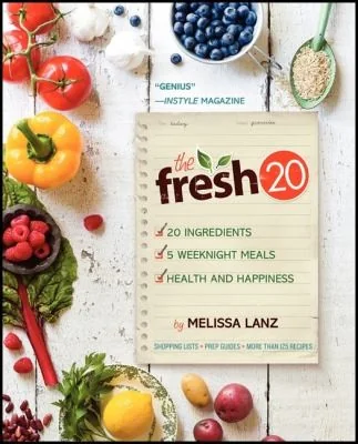 The Fresh 20: 20-Ingredient Meal Plans for Health and Happiness 5 Nights a Week by Lanz, Melissa