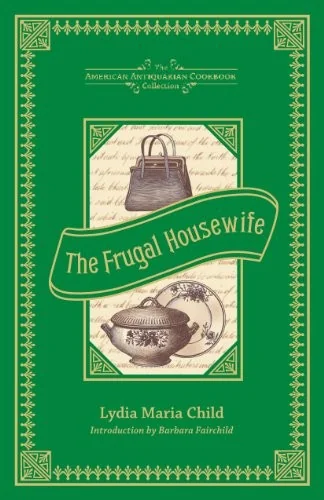 The Frugal Housewife: Dedicated to Those Who Are Not Ashamed of Economy