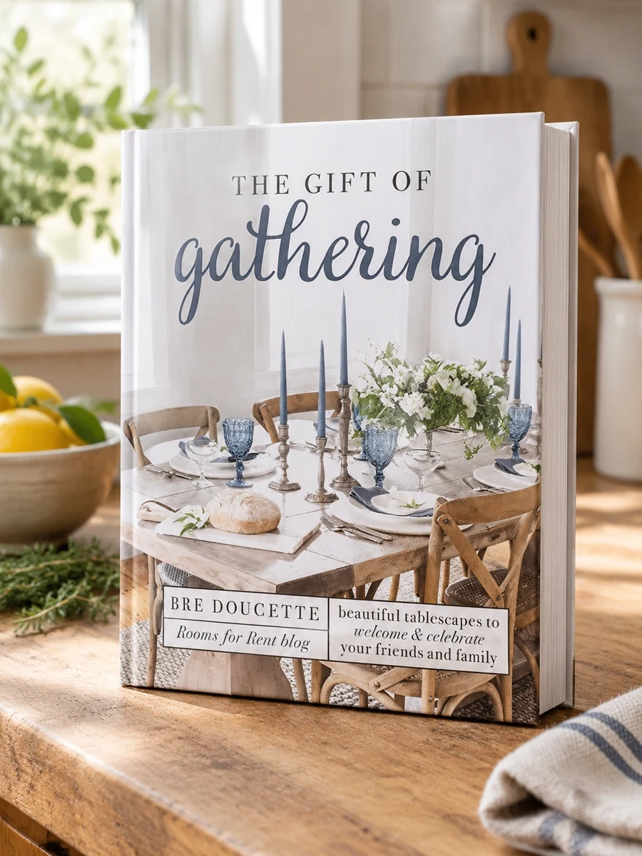The Gift of Gathering: Beautiful Tablescapes to Welcome and Celebrate Your Friends and Family