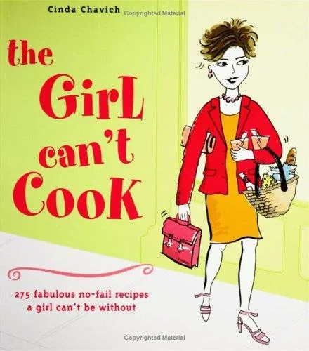 The Girl Can't Cook: 275 Fabulous No-Fail Recipes a Girl Can't Be Without